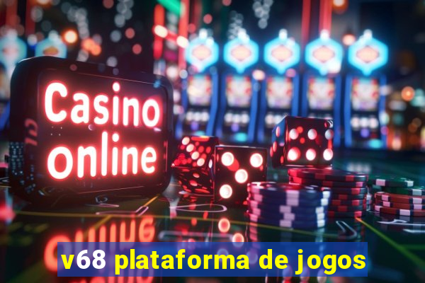 v68 plataforma de jogos